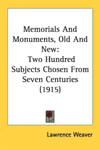 Memorials And Monuments, Old And New: Two Hundred Subjects Chosen From Seven Centuries (1915)