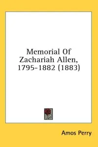 Memorial Of Zachariah Allen, 1795-1882 (1883)