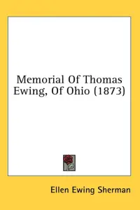 Memorial Of Thomas Ewing, Of Ohio (1873)