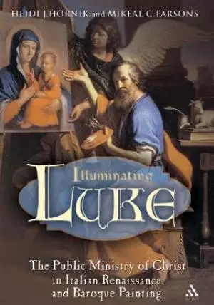Illuminating Luke Public Ministry of Christ in Italian Renaissance and Baroque Painting