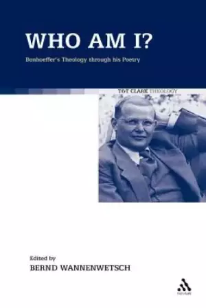 Who Am I?: Bonhoeffer's Theology Through His Poetry