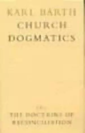 Church Dogmatics: The Doctrine of Reconciliation Vol 4, Part 1