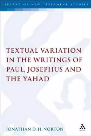 Textual Variation in the Writings of Paul, Josephus and the Yahad