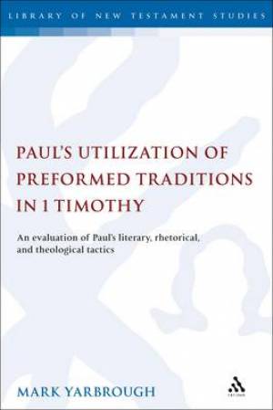 Paul's Utilization of Preformed Traditions in 1 Timothy
