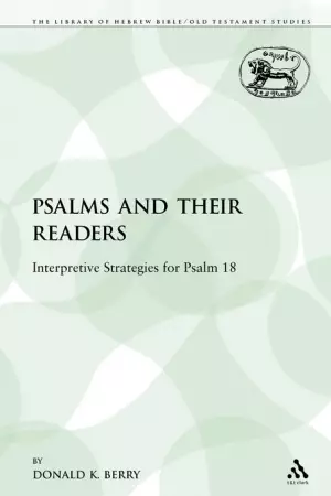 The Psalms and Their Readers: Interpretive Strategies for Psalm 18