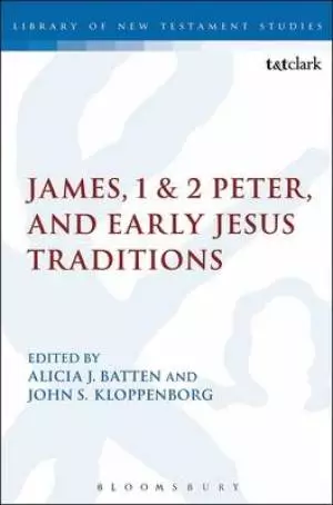 James, 1 & 2 Peter, and Early Jesus Traditions