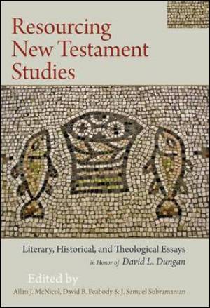 Resourcing New Testament Studies: Literary, Historical, and Theological Essays in Honor of David L. Dungan