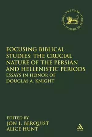 Focusing Biblical Studies: the Crucial Nature of the Persian and Hellenistic Periods