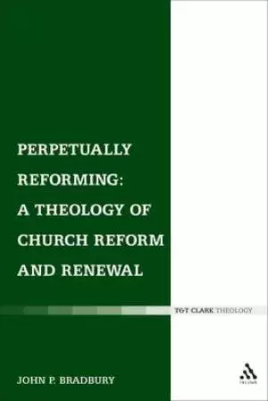 Perpetually Reforming: a Theology of Church Reform and Renewal