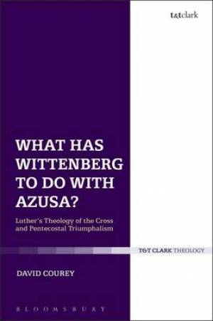 What Has Wittenberg to Do with Azusa?