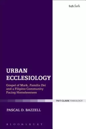 Urban Ecclesiology: Gospel of Mark, Familia Dei and a Filipino Community Facing Homelessness