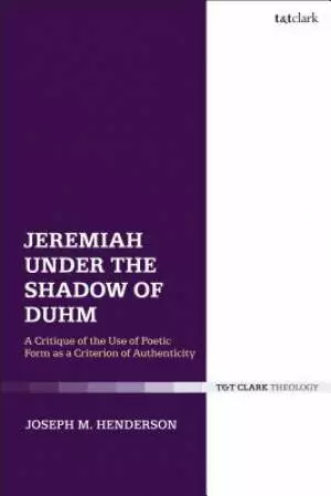 Jeremiah Under the Shadow of Duhm: A Critique of Poetic Form as a Criterion Authenticity