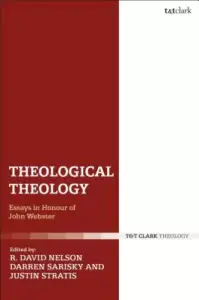 Theological Theology: Essays in Honour of John Webster