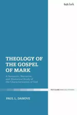 Theology of the Gospel of Mark: A Semantic, Narrative, and Rhetorical Study of the Characterization of God
