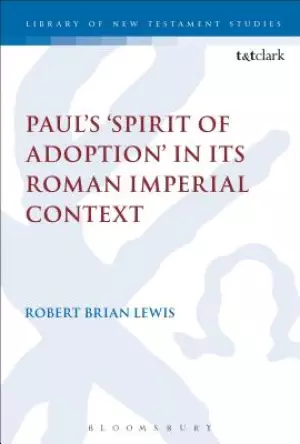 Paul's 'Spirit of Adoption' in Its Roman Imperial Context