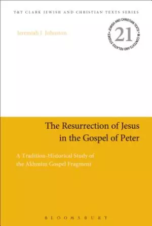 The Resurrection of Jesus in the Gospel of Peter: A Tradition-Historical Study of the Akhm+m Gospel Fragment