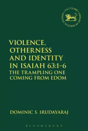 Violence, Otherness and Identity in Isaiah 63: 1-6: The Trampling One Coming from Edom