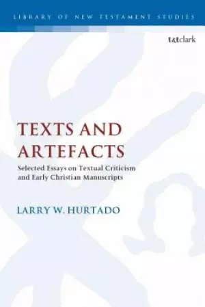 Texts and Artefacts: Selected Essays on Textual Criticism and Early Christian Manuscripts
