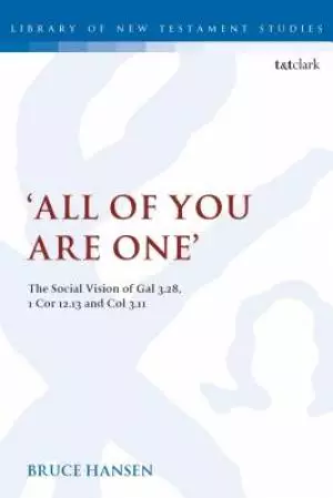 'all of You Are One': The Social Vision of Gal 3.28, 1 Cor 12.13 and Col 3.11