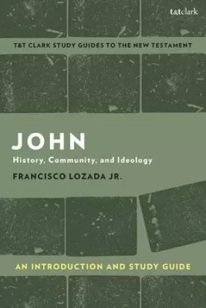 John: An Introduction and Study Guide History, Community, and Ideology