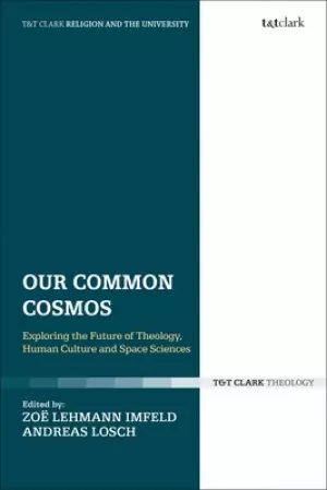 Our Common Cosmos: Exploring the Future of Theology, Human Culture and Space Sciences
