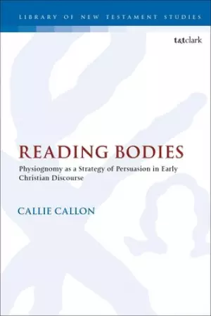 Reading Bodies: Physiognomy as a Strategy of Persuasion in Early Christian Discourse
