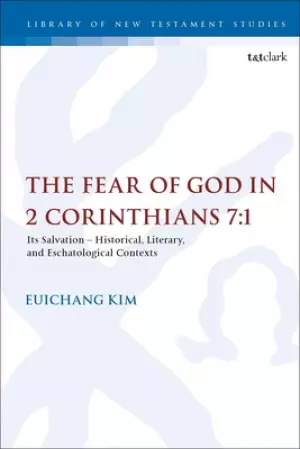 The Fear of God in 2 Corinthians 7: 1: Its Meaning, Function, and Eschatological Context