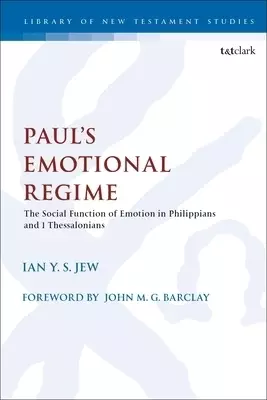Paul's Emotional Regime: The Social Function of Emotion in Philippians and 1 Thessalonians