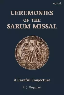 Ceremonies of the Sarum Missal: A Careful Conjecture