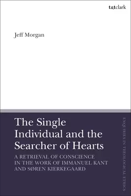 The Single Individual and the Searcher of Hearts: A Retrieval of Conscience in the Work of Immanuel Kant and S