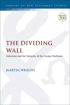 The Dividing Wall: Ephesians and the Integrity of the Corpus Paulinum