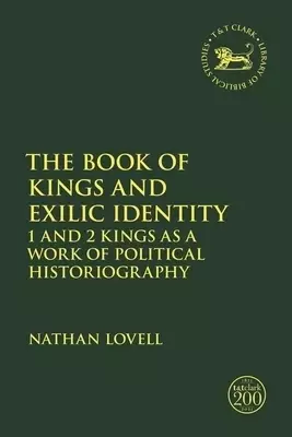 The Book of Kings and Exilic Identity: 1 and 2 Kings as a Work of Political Historiography