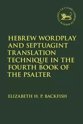 Hebrew Wordplay And Septuagint Translation Technique In The Fourth Book Of The Psalter