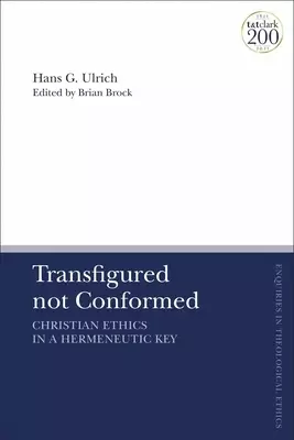 Transfigured not Conformed: Christian Ethics in a Hermeneutic Key