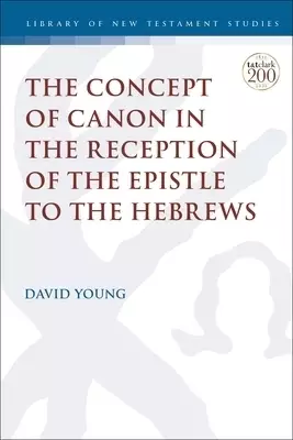 Concept Of Canon In The Reception Of The Epistle To The Hebrews