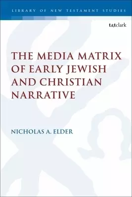 Media Matrix Of Early Jewish And Christian Narrative
