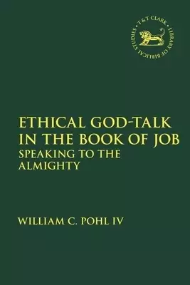 Ethical God-Talk in the Book of Job: Speaking to the Almighty