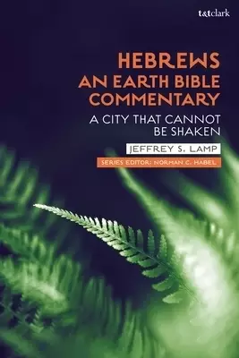 Hebrews: An Earth Bible Commentary: A City That Cannot Be Shaken
