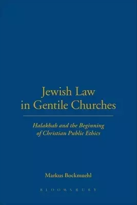 Jewish Law in Gentile Churches: Halakhah and the Beginning of Christian Public Ethics