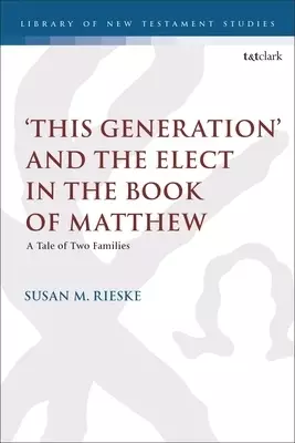 'This Generation' and the Elect in the Book of Matthew: A Tale of Two Families