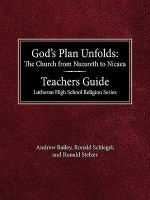God's Plan Unfolds: The Church from Nazareth to Nicaea Teachers Guide Lutheran High School Religion Series