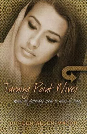 Turning Point Wives: Wives of Yesterday Speak to Wives of Today