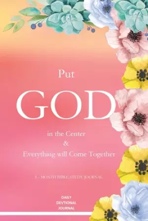 Put God in the Center and Everything will come together