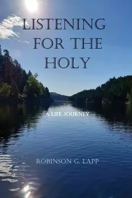 Listening for the Holy: A Life Journey