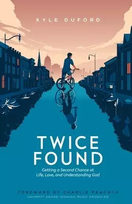 Twice Found: Getting a Second Chance at Life, Love, and Understanding God