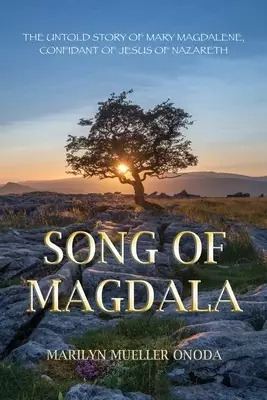 Song of Magdala: THE UNTOLD STORY OF MARY MAGDALENE, CONFIDANT OF JESUS OF NAZARETH