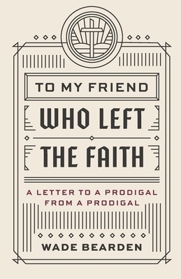 To My Friend Who Left the Faith: A Letter to a Prodigal from a Prodigal