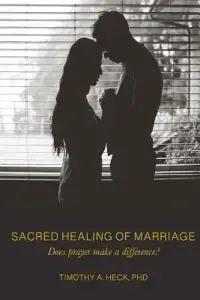 Sacred Healing of Marriage: Does Prayer Make A Difference?