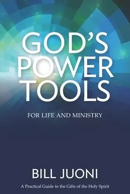 God's Power Tools: A Practical Guide to the Gifts of the Holy Spirit