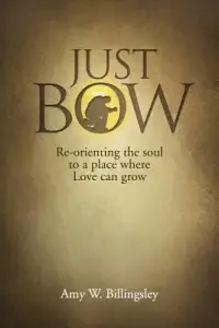 Just Bow: Re-orienting the soul to a place where love can grow.